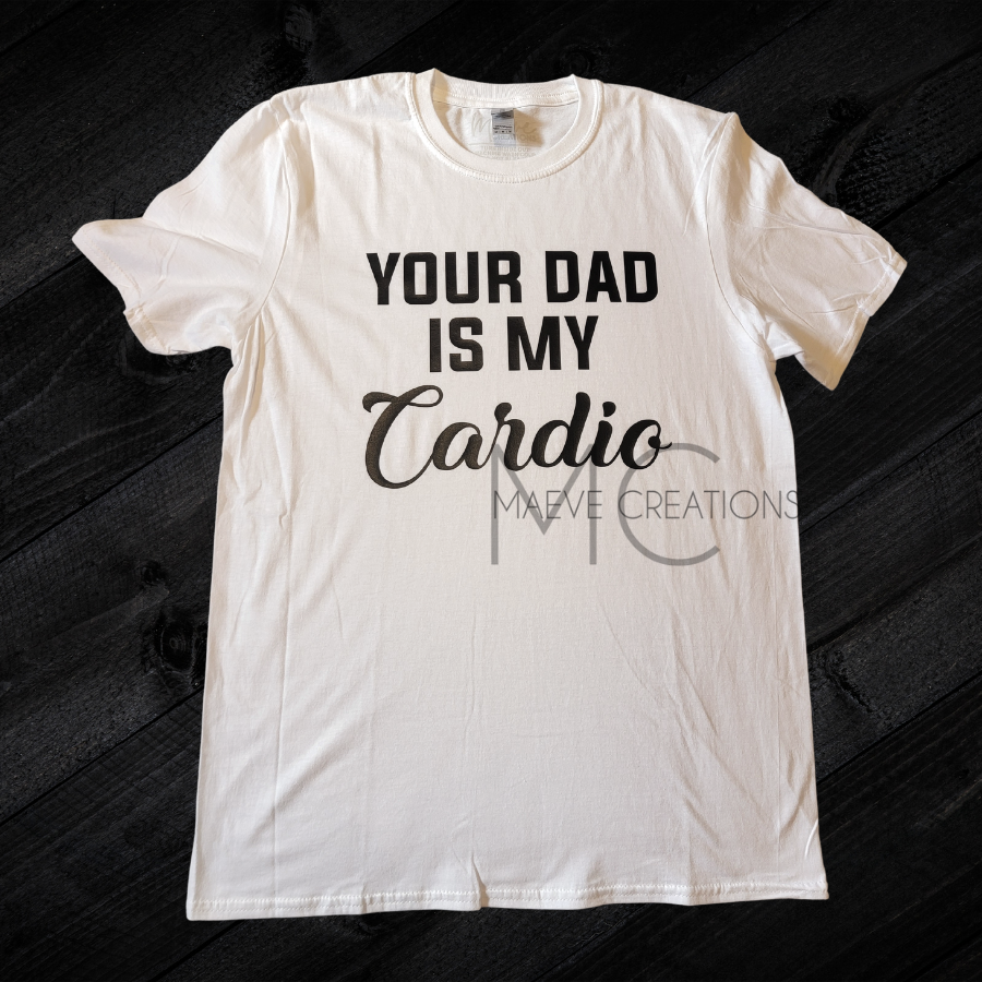 Your Dad is my Cardio Tee