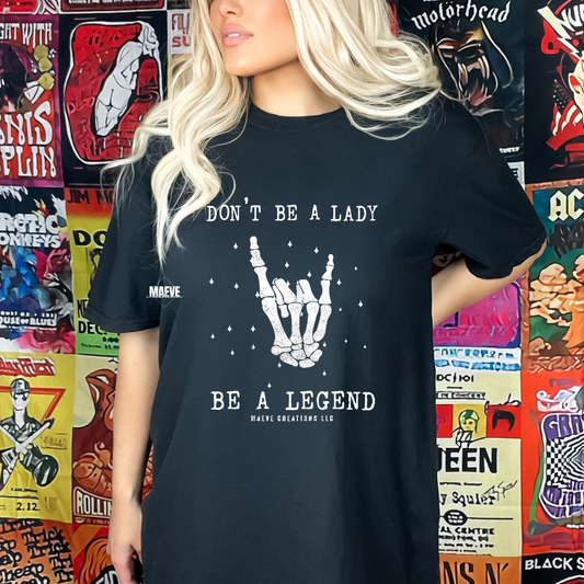 Don't Be A Lady Be A Legend Tee