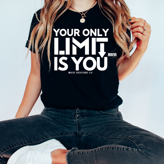 Your Only Limit Is You Tee