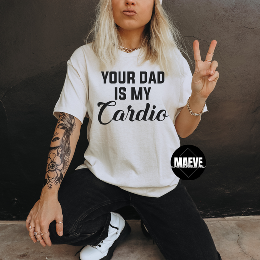 Your Dad is my Cardio Tee