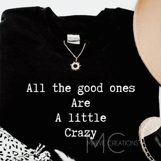 All the Good Ones are a little Crazy Tee